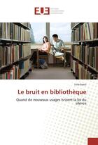 Couverture du livre « Le bruit en bibliotheque » de Baert Leila aux éditions Editions Universitaires Europeennes