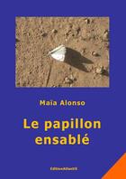 Couverture du livre « Le Papillon Ensable. Roman » de Maia Alonso aux éditions Editions Atlantis