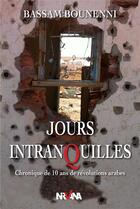 Couverture du livre « Jours intranquilles - chronique de 10 ans de revolutions arabes » de Bassem Bounenni aux éditions Nirvana