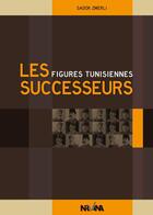 Couverture du livre « Figures tunisiennes ; les successeurs » de Sadok Zmerli aux éditions Nirvana