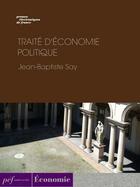 Couverture du livre « Traité d'économie politique » de Jean-Baptiste Say aux éditions Presses Electroniques De France