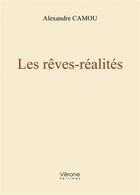 Couverture du livre « Les rêves-réalités » de Alexandre Camou aux éditions Verone