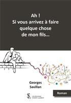 Couverture du livre « Ah ! si vous arrivez a faire quelque chose de mon fils » de Georges Savillan aux éditions Sydney Laurent