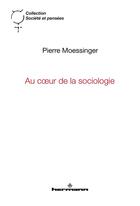 Couverture du livre « Au coeur de la sociologie : Émergence et liens micro-macro » de Pierre Moessinger aux éditions Hermann