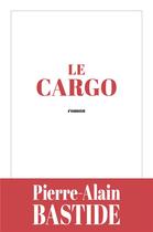 Couverture du livre « Le Cargo » de Bastide Pierre-Alain aux éditions Librinova