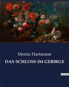 Couverture du livre « DAS SCHLOSS IM GEBIRGE » de Moritz Hartmann aux éditions Culturea