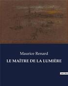 Couverture du livre « LE MAÎTRE DE LA LUMIÈRE » de Maurice Renard aux éditions Culturea