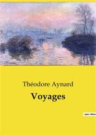 Couverture du livre « Voyages » de Theodore Aynard aux éditions Culturea