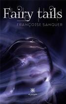 Couverture du livre « Fairy tails » de Francoise Sanquer aux éditions Le Lys Bleu