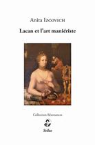 Couverture du livre « Lacan et l'art maniériste » de Anita Izcovich aux éditions Stilus