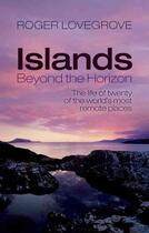 Couverture du livre « Islands beyond the horizon - the life of twenty of the world''s most remote places » de Roger Lovegrove aux éditions Oxford Up Elt