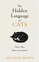 Couverture du livre « THE HIDDEN LANGUAGE OF CATS » de Sarah Brown aux éditions Ebury Press