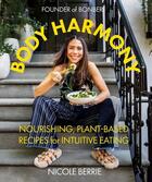 Couverture du livre « Body harmony : nourishing, plant-based recipes for intuitive eating » de Nicole Berrie aux éditions Abrams Us