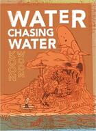 Couverture du livre « Water chasing water » de Koon Woon aux éditions Dap Artbook