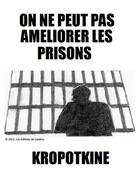 Couverture du livre « On ne peut pas améliorer les prisons » de Pierre Kropotkine aux éditions Les Editions De Londres