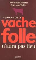 Couverture du livre « Le procès de la vache folle n'aura pas lieu » de Jaillette/Thillier aux éditions Hachette Litteratures