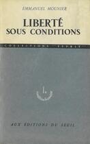 Couverture du livre « Liberte sous conditions » de Emmanuel Mounier aux éditions Seuil