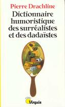 Couverture du livre « Dictionnaire Humoristique Des Surrealistes Et Des Dadaistes » de Pierre Drachline aux éditions Points