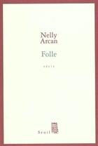 Couverture du livre « Folle » de Nelly Arcan aux éditions Seuil