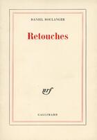 Couverture du livre « Retouches » de Daniel Boulanger aux éditions Gallimard