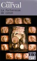 Couverture du livre « La forteresse de coton » de Philippe Curval aux éditions Folio