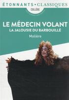 Couverture du livre « Le médecin volant ; la jalousie du barbouillé » de Moliere aux éditions Flammarion