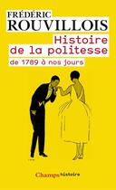 Couverture du livre « Histoire de la politesse de 1789 à nos jours » de Frederic Rouvillois aux éditions Flammarion