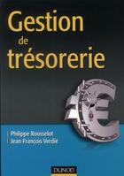 Couverture du livre « Gestion de trésorerie (3e édition) » de Philippe Rousselot et Jean-Francois Verdie aux éditions Dunod
