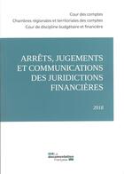 Couverture du livre « Arrêts, jugements et communications des juridictions financières 2018 » de Cour Des Comptes aux éditions Documentation Francaise