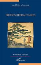 Couverture du livre « Propos réfractaires » de Luc-Olivier D'Algange aux éditions L'harmattan