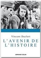 Couverture du livre « L'avenir de l'histoire » de Vincent Duclert aux éditions Armand Colin