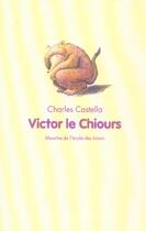 Couverture du livre « Victor le chiours » de Charles Castella aux éditions Ecole Des Loisirs