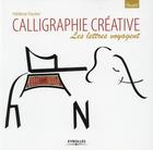 Couverture du livre « Calligraphie créative ; les lettres voyagent » de Helene Favier aux éditions Eyrolles