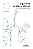Couverture du livre « Morpho : anatomie artistique ; squelette et repères osseux » de Michel Lauricella aux éditions Eyrolles