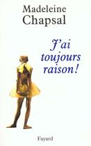 Couverture du livre « J'ai toujours raison ! » de Madeleine Chapsal aux éditions Fayard