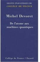 Couverture du livre « De l'atome aux machines quantiques » de Devoret Michel aux éditions Fayard