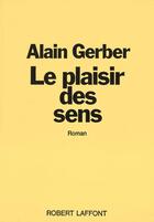 Couverture du livre « Le plaisir des sens » de Alain Gerber aux éditions Robert Laffont