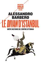 Couverture du livre « Le divan d'Istanbul ; brève histoire de l'Empire ottoman » de Alessandro Barbero aux éditions Payot