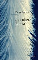 Couverture du livre « Le cerbère blanc » de Pierre Raufast aux éditions Stock