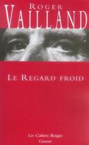 Couverture du livre « Le regard froid » de Roger Vailland aux éditions Grasset