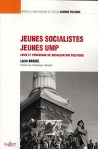 Couverture du livre « Jeunes socialistes ; jeunes UMP ; lieux et processus de socialisation politique » de Lucie Bargel aux éditions Dalloz