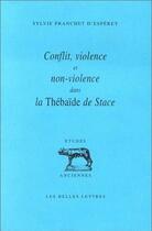 Couverture du livre « Conflit, violence et non violence dans la Thébaïde de Stace » de Sylvie Franchet D'Espèrey aux éditions Belles Lettres