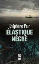 Couverture du livre « Élastique nègre » de Stephane Pair aux éditions 10/18