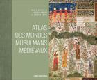 Couverture du livre « Atlas des mondes médievaux musulmans » de Sylvie Denoix et Collectif et Helene Renel aux éditions Cnrs