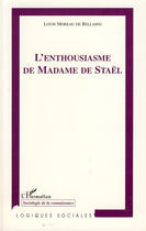 Couverture du livre « L'enthousiasme de madame de Staël » de Louis Moreau De Bellaing aux éditions L'harmattan