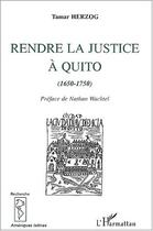 Couverture du livre « Rendre la justice à Quito (1650-1750) » de Tamar Herzog aux éditions Editions L'harmattan