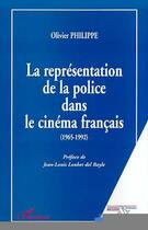 Couverture du livre « LA REPRÉSENTATION DE LA POLICE DANS LE CINÉMA FRANÇAIS (1965-1992) » de Olivier Philippe aux éditions Editions L'harmattan