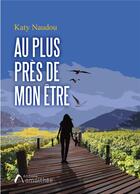 Couverture du livre « Au plus près de mon être » de Katy Naudou aux éditions Amalthee