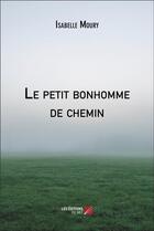 Couverture du livre « Le petit bonhomme de chemin » de Isabelle Moury aux éditions Editions Du Net