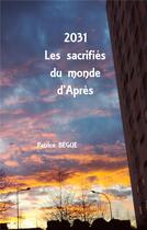 Couverture du livre « 2031 les sacrifiés du monde d'après » de Patrice Begue aux éditions Books On Demand